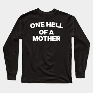 One Hell of A Mother Tee, Trendy Mom Life Tee , Mother’s Day gift Long Sleeve T-Shirt